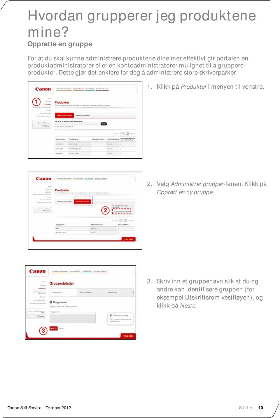 kontoadministratorer mulighet til å gruppere produkter. Dette gjør det enklere for deg å administrere store skriverparker. 1 1.