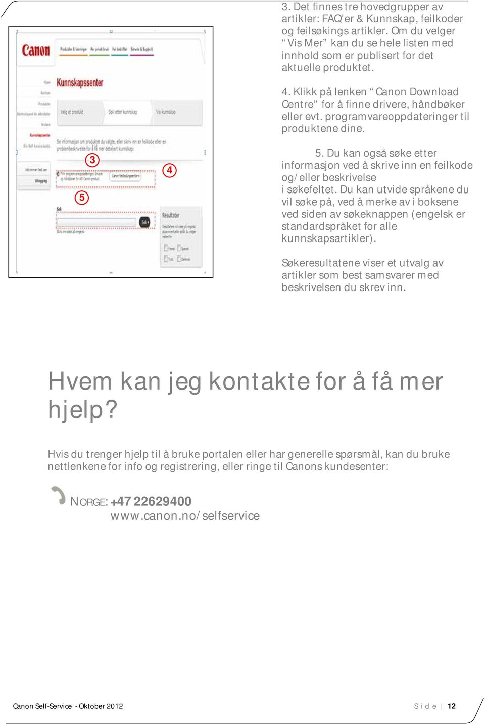 programvareoppdateringer til produktene dine. 5. Du kan også søke etter informasjon ved å skrive inn en feilkode og/eller beskrivelse i søkefeltet.