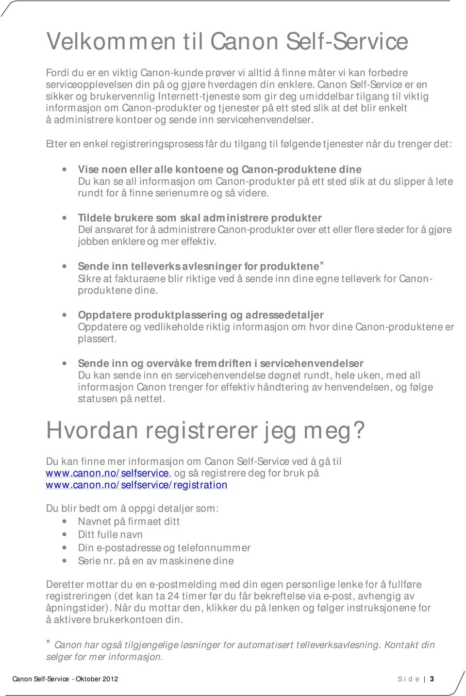 administrere kontoer og sende inn servicehenvendelser.