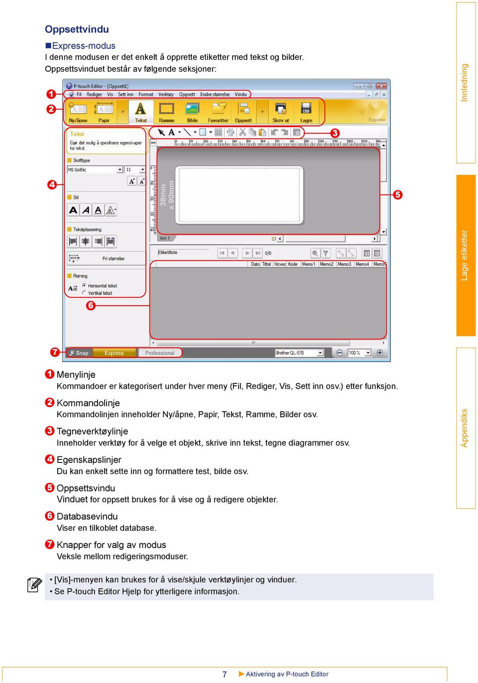 2 3 Kommandolinje Kommandolinjen inneholder Ny/åpne, Papir, Tekst, Ramme, Bilder osv. Tegneverktøylinje Inneholder verktøy for å velge et objekt, skrive inn tekst, tegne diagrammer osv.