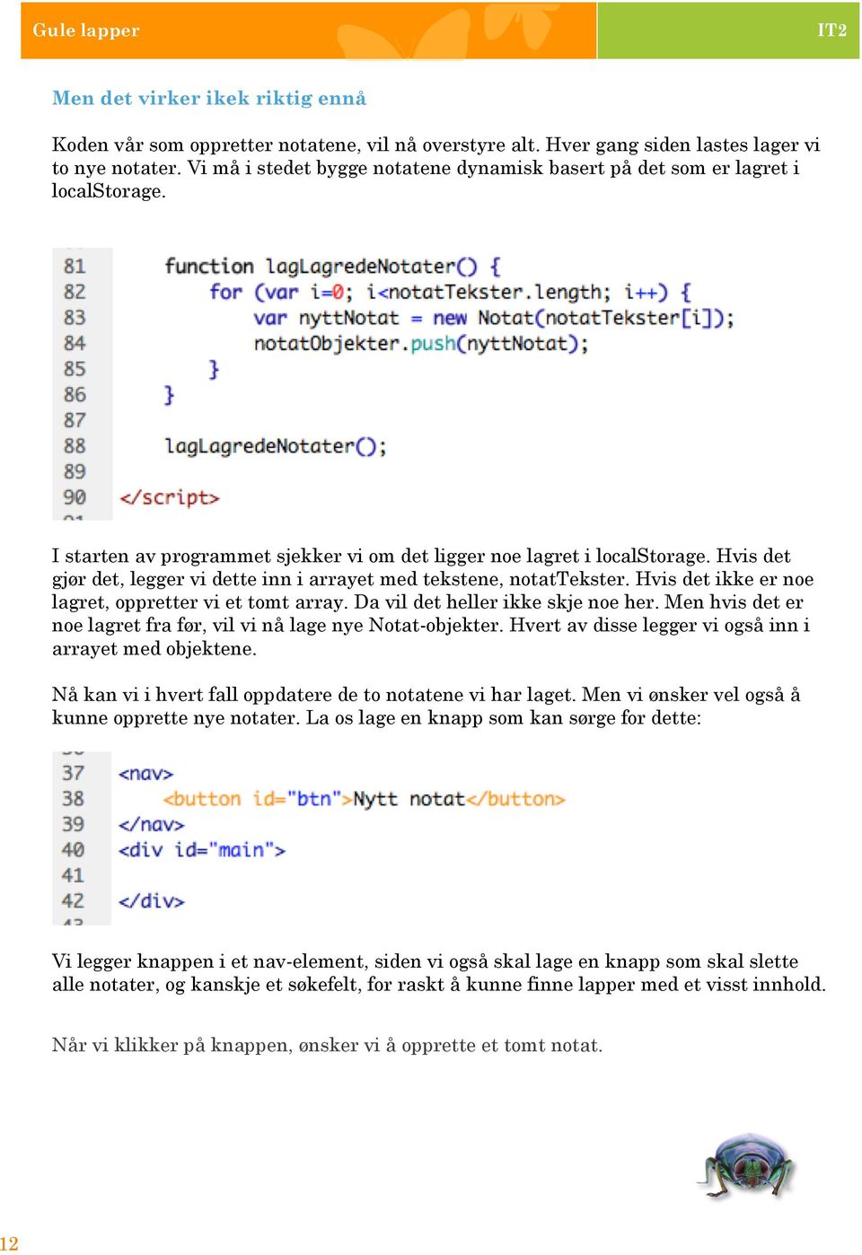 Hvis det gjør det, legger vi dette inn i arrayet med tekstene, notattekster. Hvis det ikke er noe lagret, oppretter vi et tomt array. Da vil det heller ikke skje noe her.