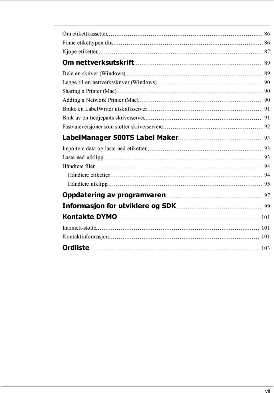 støtter skriverservere 92 LabelManager 500TS Label Maker 93 Importere data og laste ned etiketter 93 Laste ned utklipp 93 Håndtere filer 94 Håndtere etiketter 94