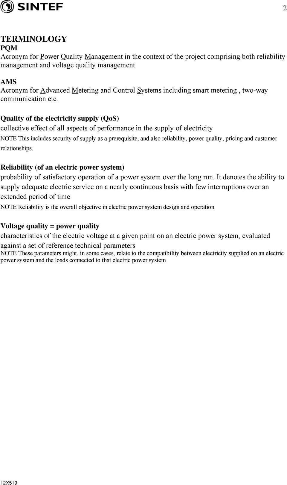 Quality of the electricity supply (QoS) collective effect of all aspects of performance in the supply of electricity NOTE This includes security of supply as a prerequisite, and also reliability,