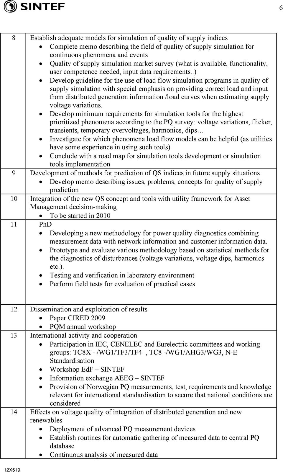 .) Develop guideline for the use of load flow simulation programs in quality of supply simulation with special emphasis on providing correct load and input from distributed generation information