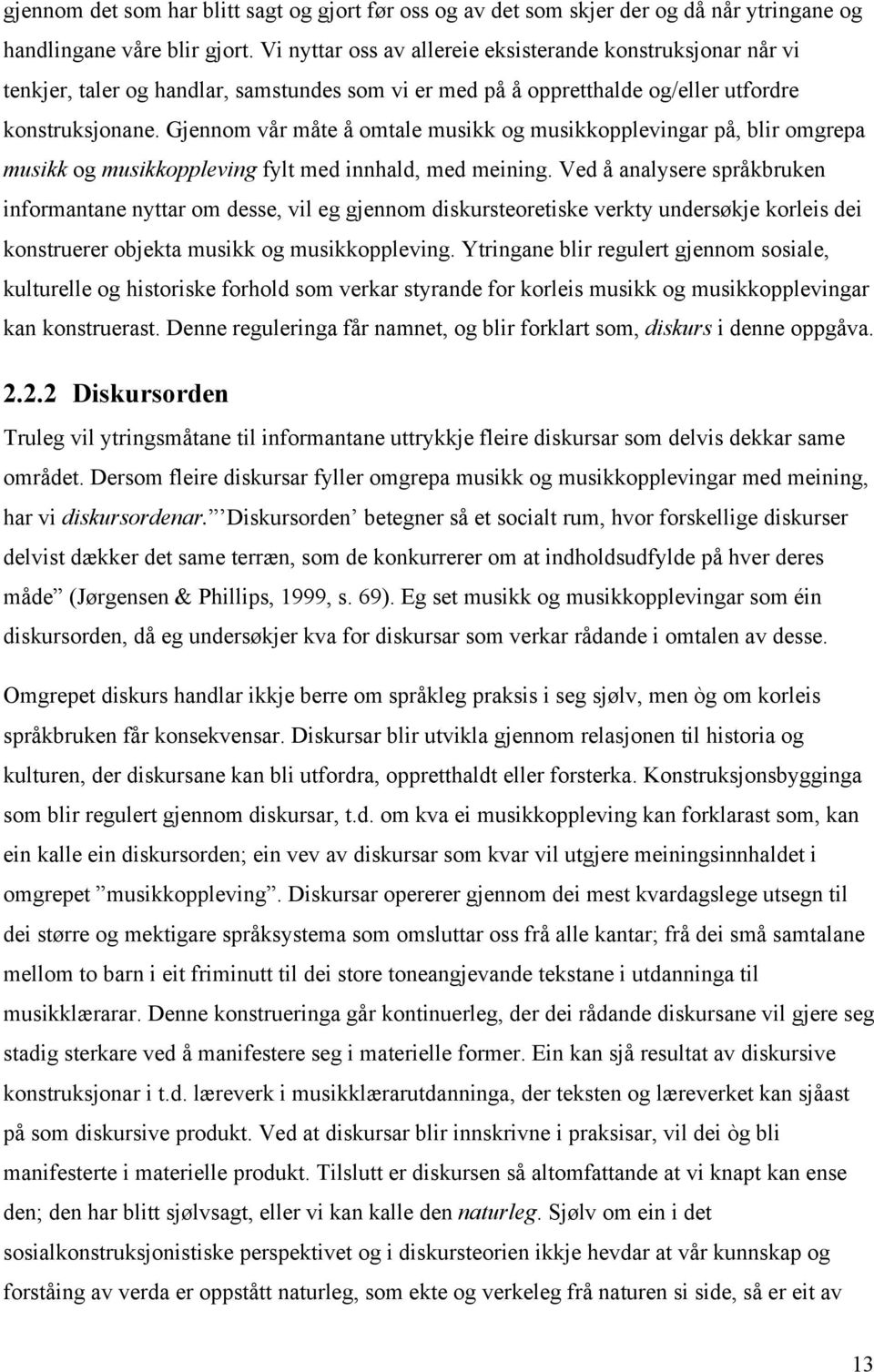 Gjennom vår måte å omtale musikk og musikkopplevingar på, blir omgrepa musikk og musikkoppleving fylt med innhald, med meining.