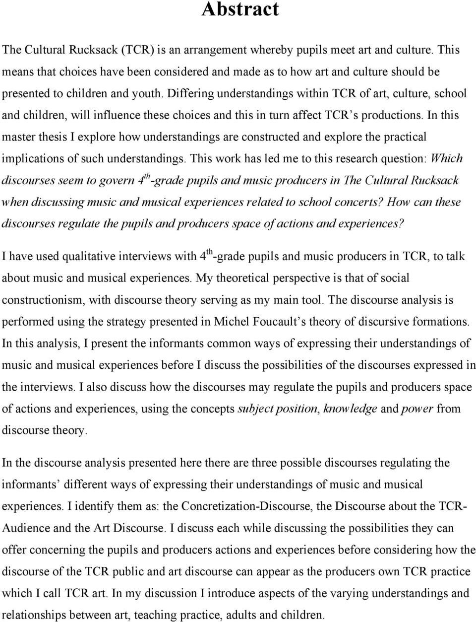 Differing understandings within TCR of art, culture, school and children, will influence these choices and this in turn affect TCR s productions.