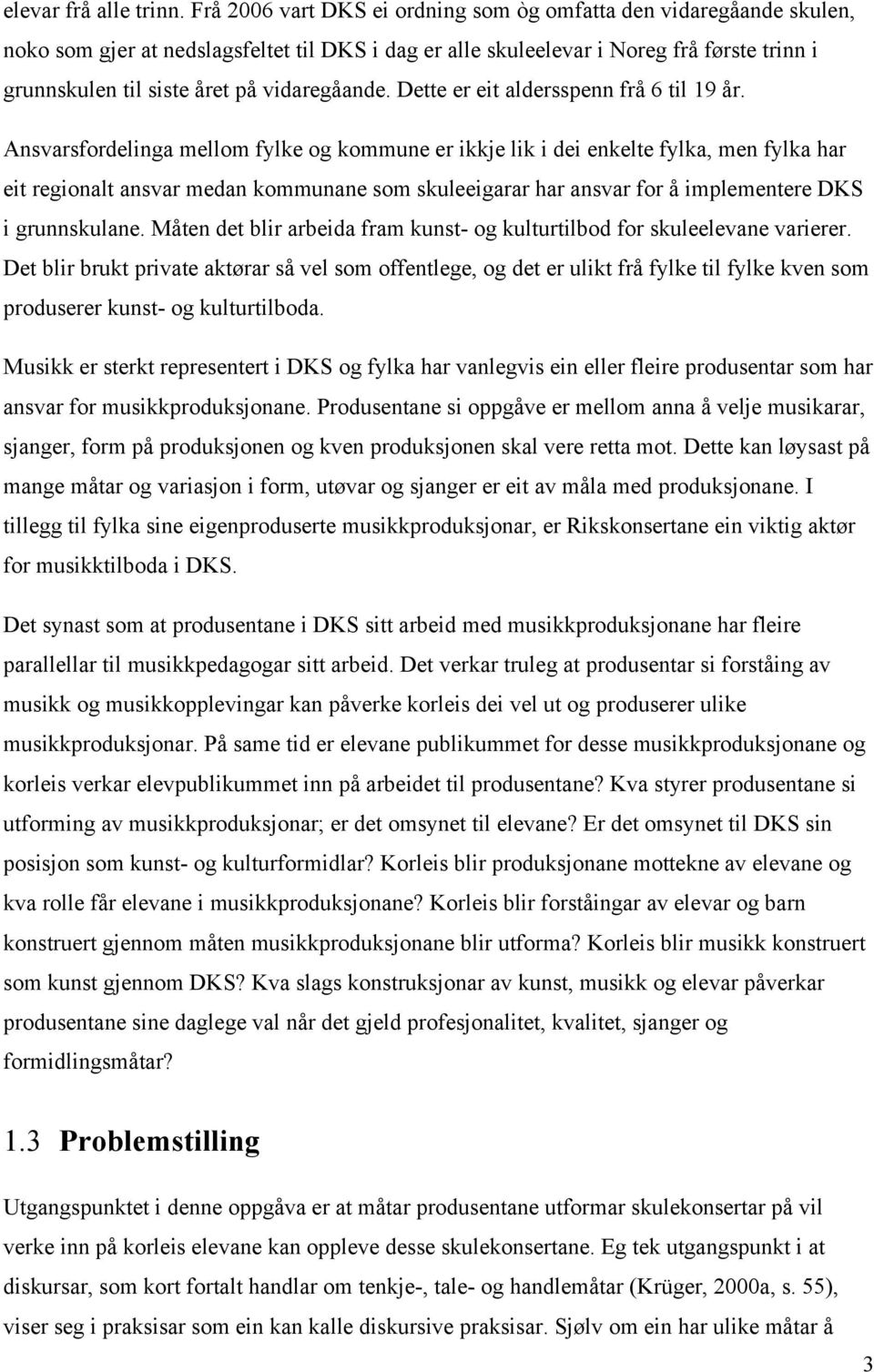 vidaregåande. Dette er eit aldersspenn frå 6 til 19 år.