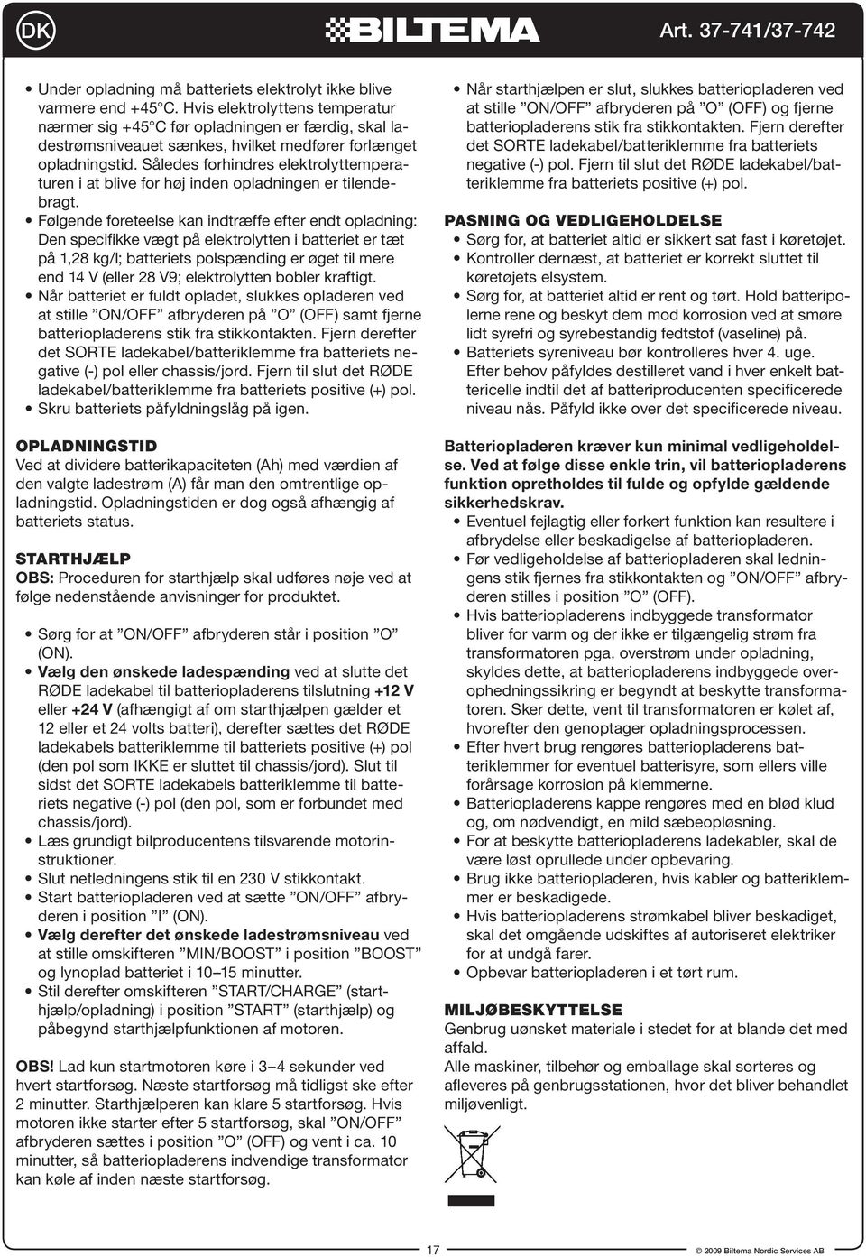 Således forhindres elektrolyttemperaturen i at blive for høj inden opladningen er tilendebragt.