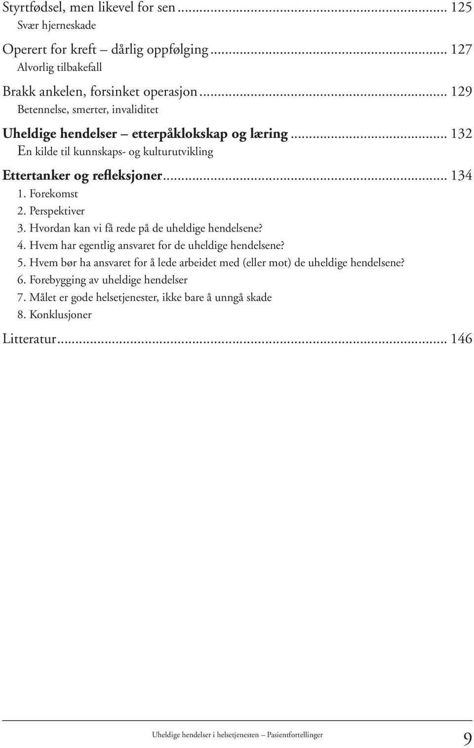 Forekomst 2. Perspektiver 3. Hvordan kan vi få rede på de uheldige hendelsene? 4. Hvem har egentlig ansvaret for de uheldige hendelsene? 5.