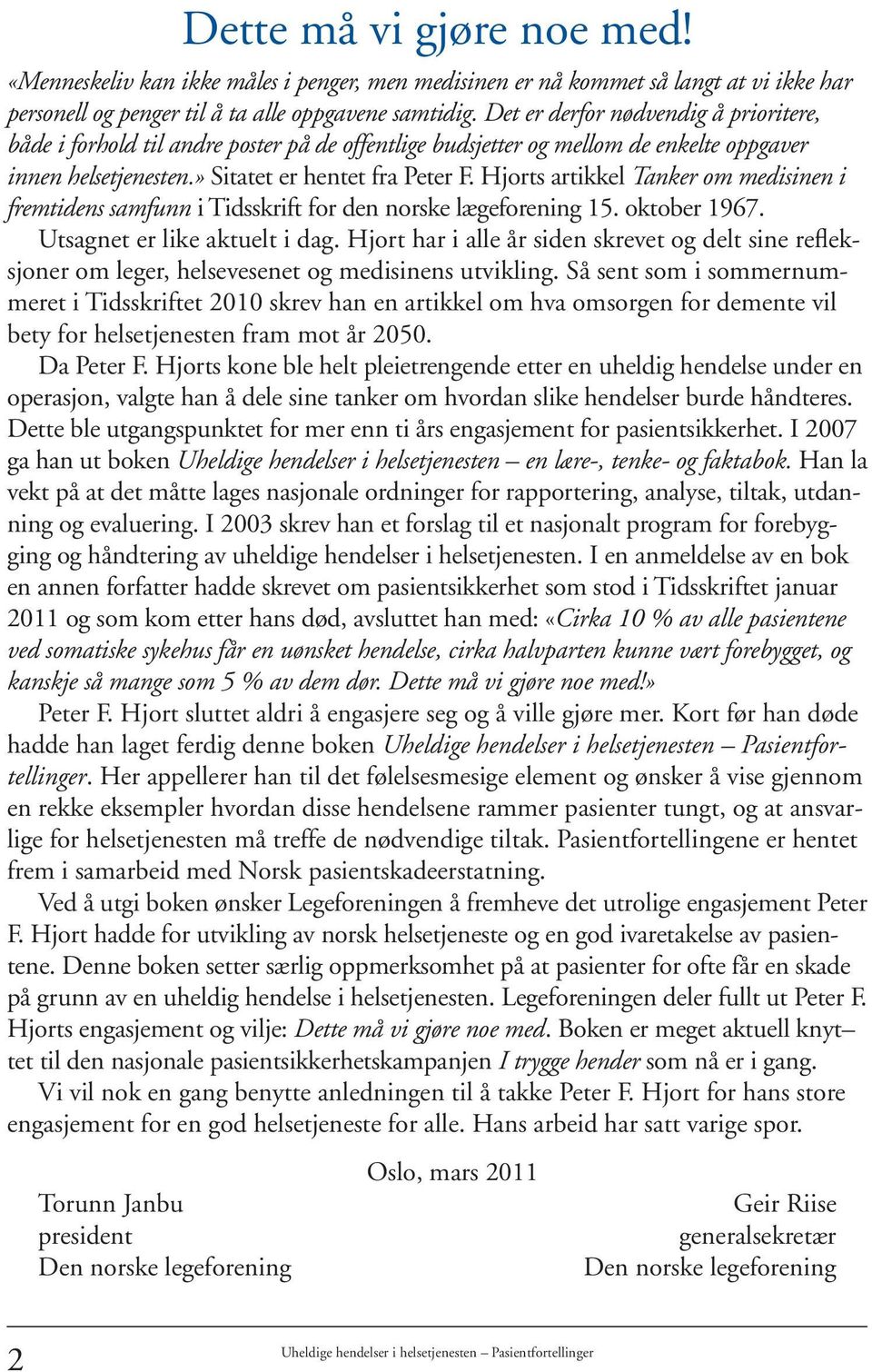 Hjorts artikkel Tanker om medisinen i fremtidens samfunn i Tidsskrift for den norske lægeforening 15. oktober 1967. Utsagnet er like aktuelt i dag.