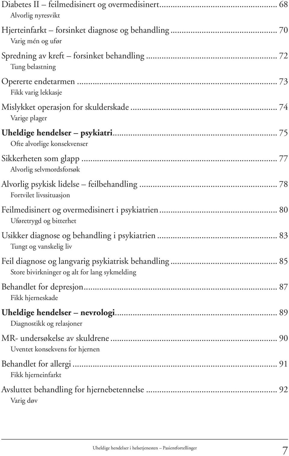 .. 75 Ofte alvorlige konsekvenser Sikkerheten som glapp... 77 Alvorlig selvmordsforsøk Alvorlig psykisk lidelse feilbehandling.