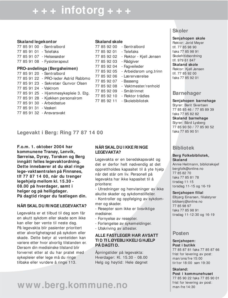 77 85 91 28 - Kjøkken personalrom 77 85 91 30 - Arbeidsstue 77 85 91 31 - Vaskeri Program 77 85 91 32 for - Ansvarsvakt åpningen av internveien i Berg Lørdag 21. august Ved stranda i Ersfjord fra ca.