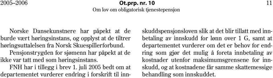 juli 2005 bedt om at departementet vurderer endring i forskrift til innskuddspensjonsloven slik at det blir tillatt med innbetaling av innskudd for lønn over 1 G,