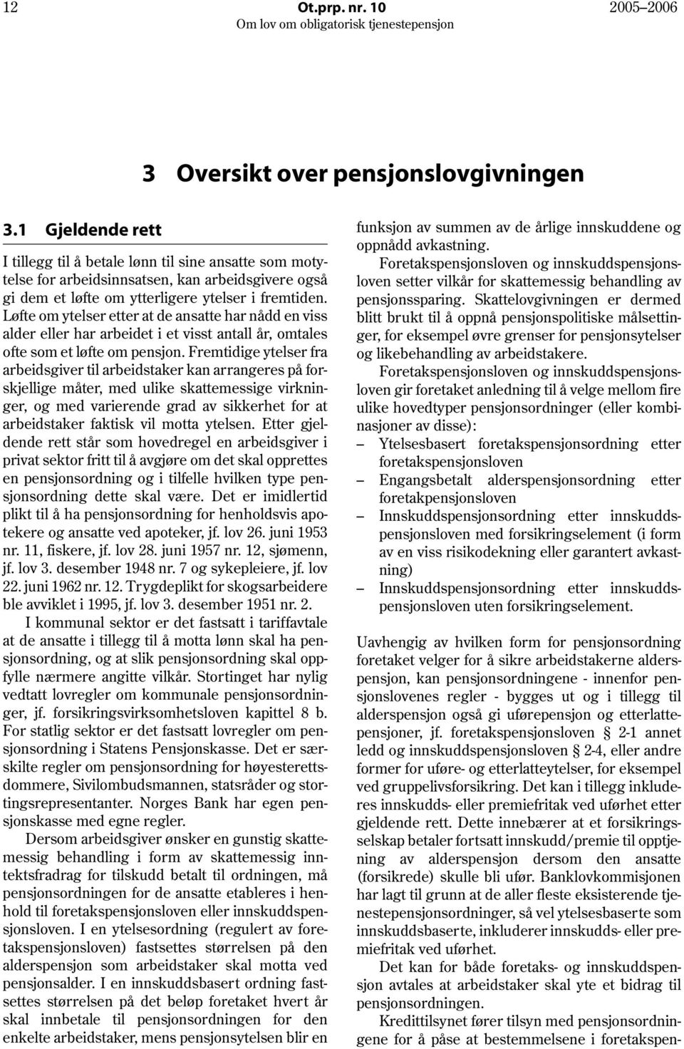 Løfte om ytelser etter at de ansatte har nådd en viss alder eller har arbeidet i et visst antall år, omtales ofte som et løfte om pensjon.