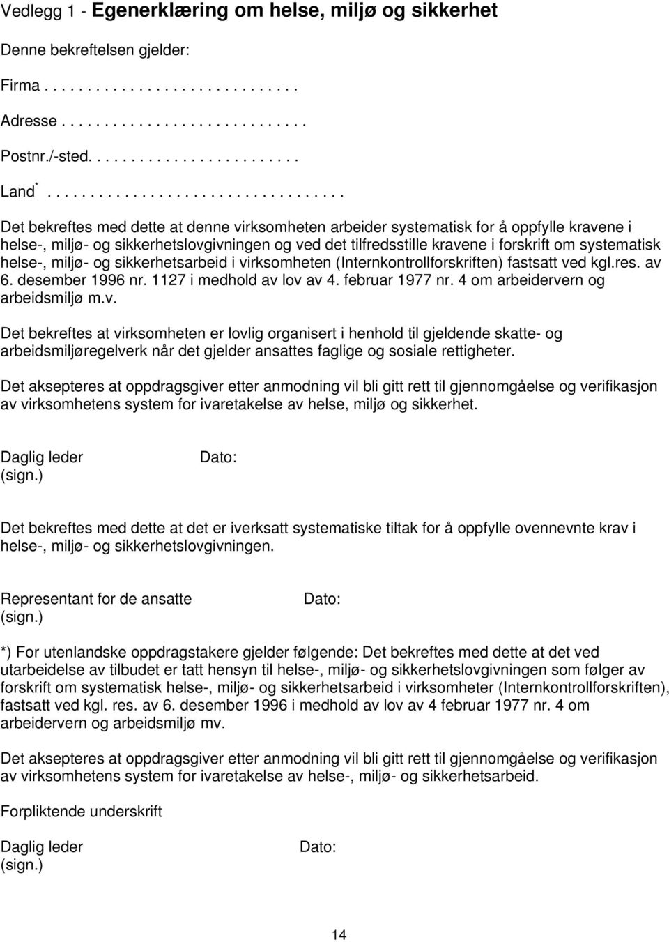 kravene i forskrift om systematisk helse-, miljø- og sikkerhetsarbeid i virksomheten (Internkontrollforskriften) fastsatt ved kgl.res. av 6. desember 1996 nr. 1127 i medhold av lov av 4.