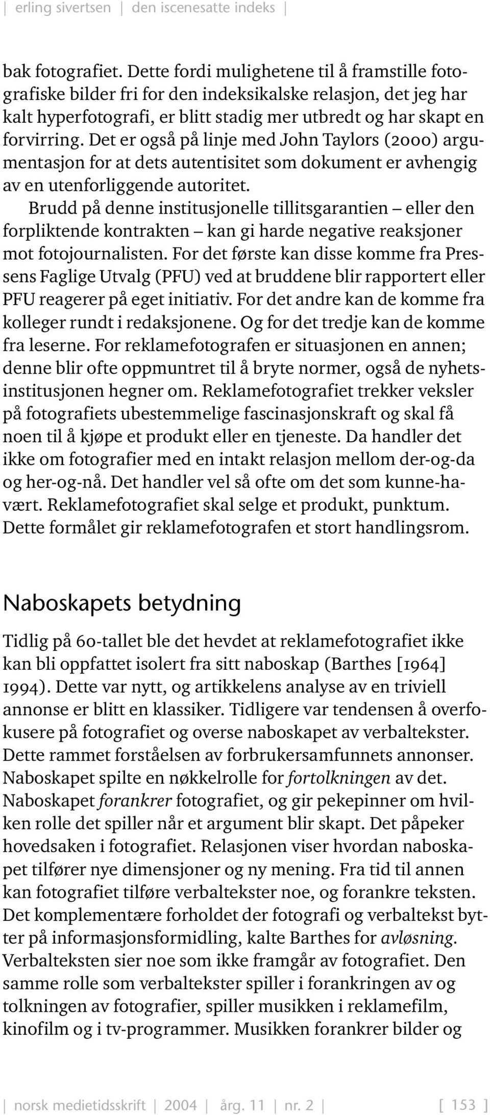 Det er også på linje med John Taylors (2000) argumentasjon for at dets autentisitet som dokument er avhengig av en utenforliggende autoritet.