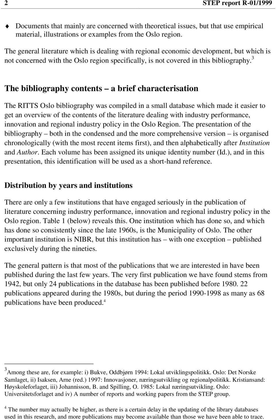 3 The bibliography contents a brief characterisation The RITTS Oslo bibliography was compiled in a small database which made it easier to get an overview of the contents of the literature dealing