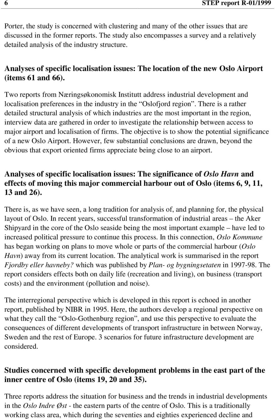 Two reports from Næringsøkonomisk Institutt address industrial development and localisation preferences in the industry in the Oslofjord region.