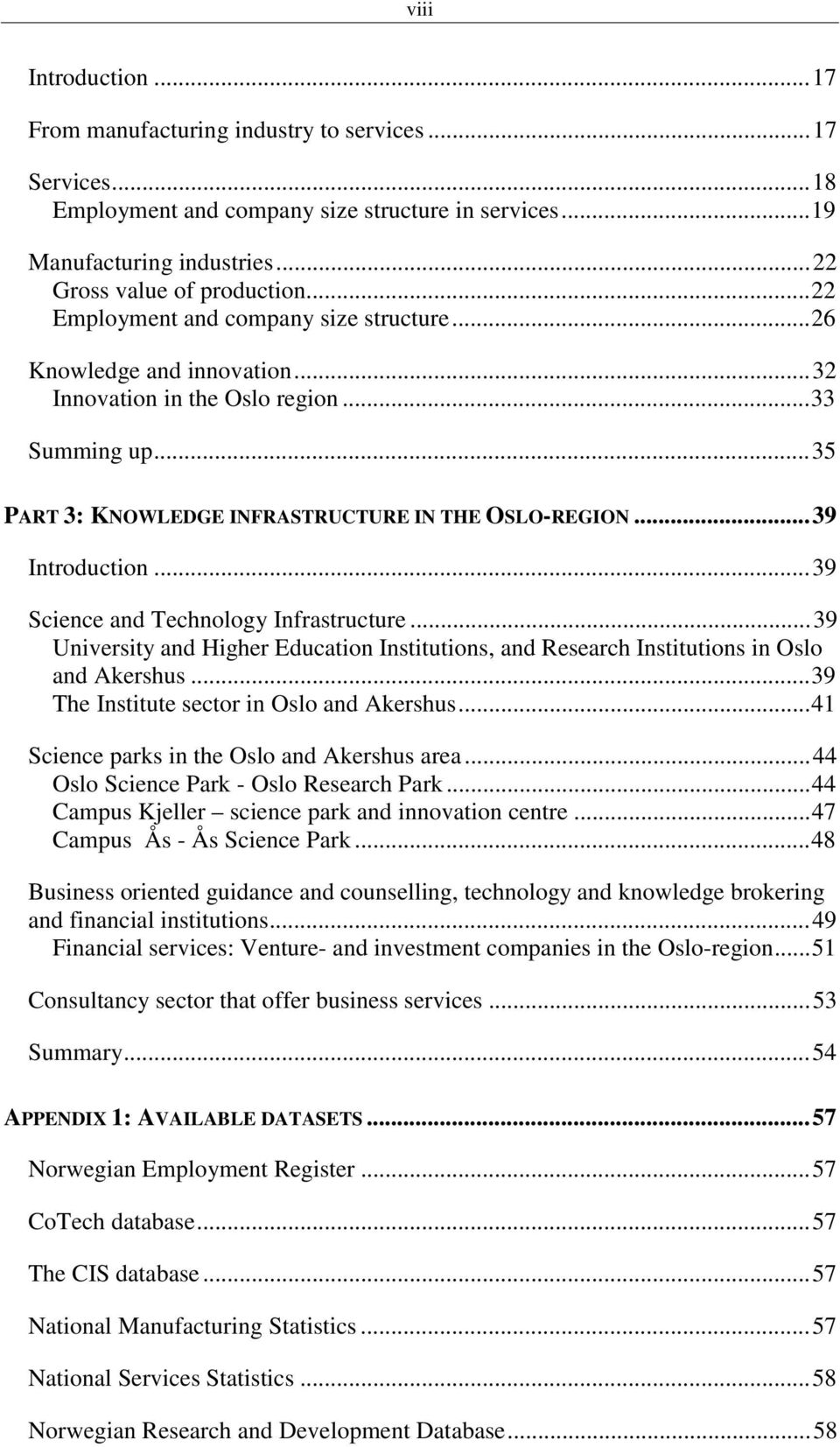 ..39 Science and Technology Infrastructure...39 University and Higher Education Institutions, and Research Institutions in Oslo and Akershus...39 The Institute sector in Oslo and Akershus.