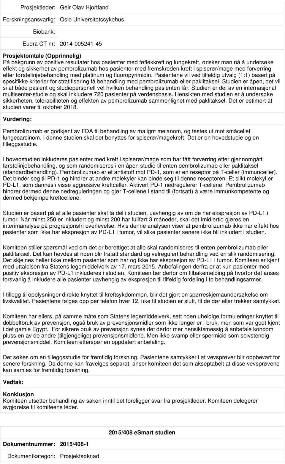 Pasientene vil ved tilfeldig utvalg (1:1) basert på spesifikke kriterier for stratifisering få behandling med pembrolizumab eller paklitaksel.