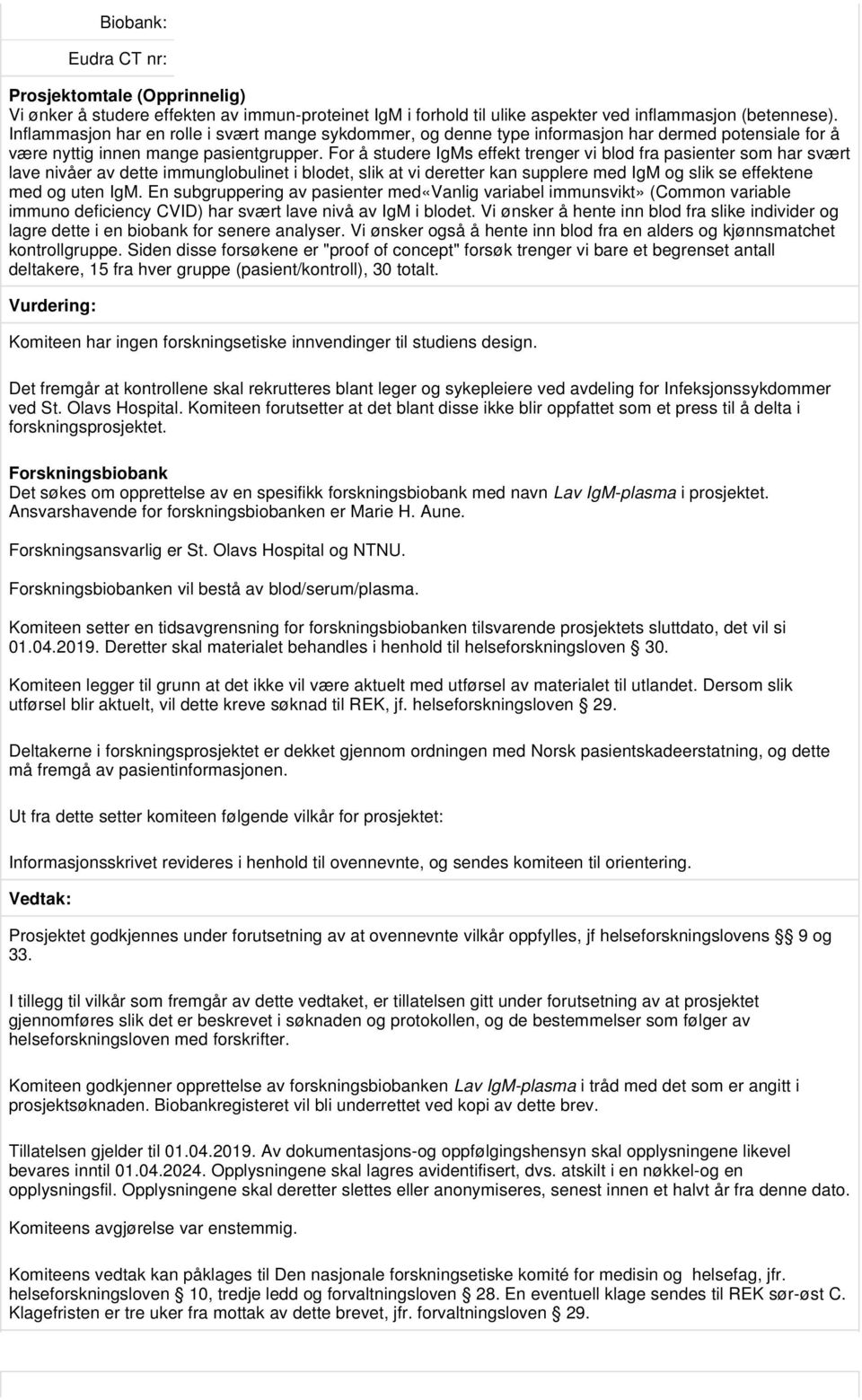 For å studere IgMs effekt trenger vi blod fra pasienter som har svært lave nivåer av dette immunglobulinet i blodet, slik at vi deretter kan supplere med IgM og slik se effektene med og uten IgM.