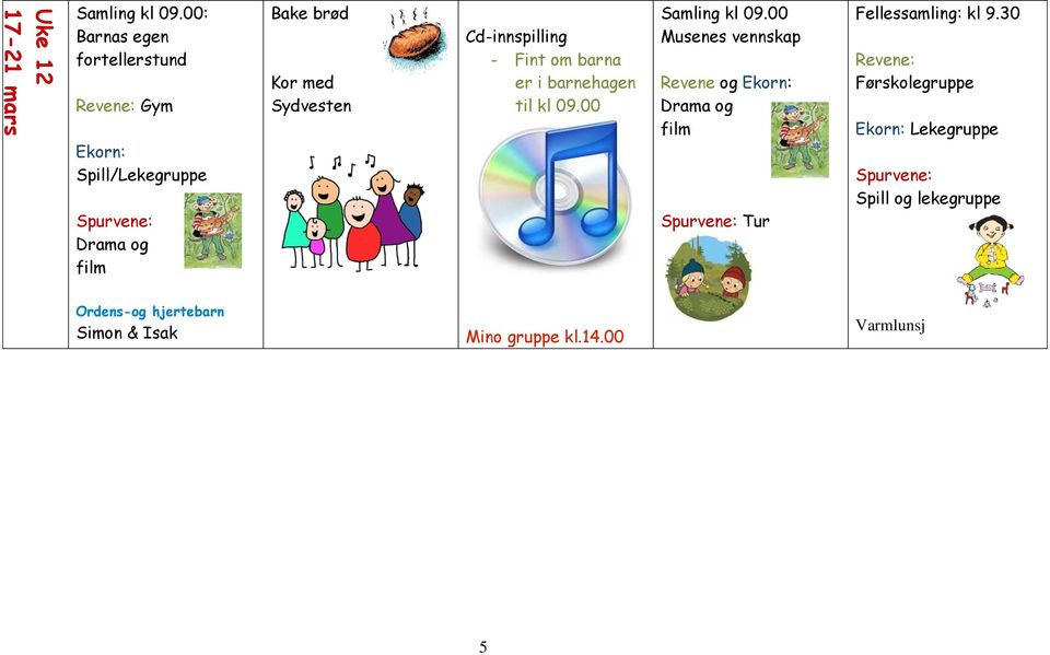 Cd-innspilling - Fint om barna er i barnehagen til kl 09.00 Samling kl 09.