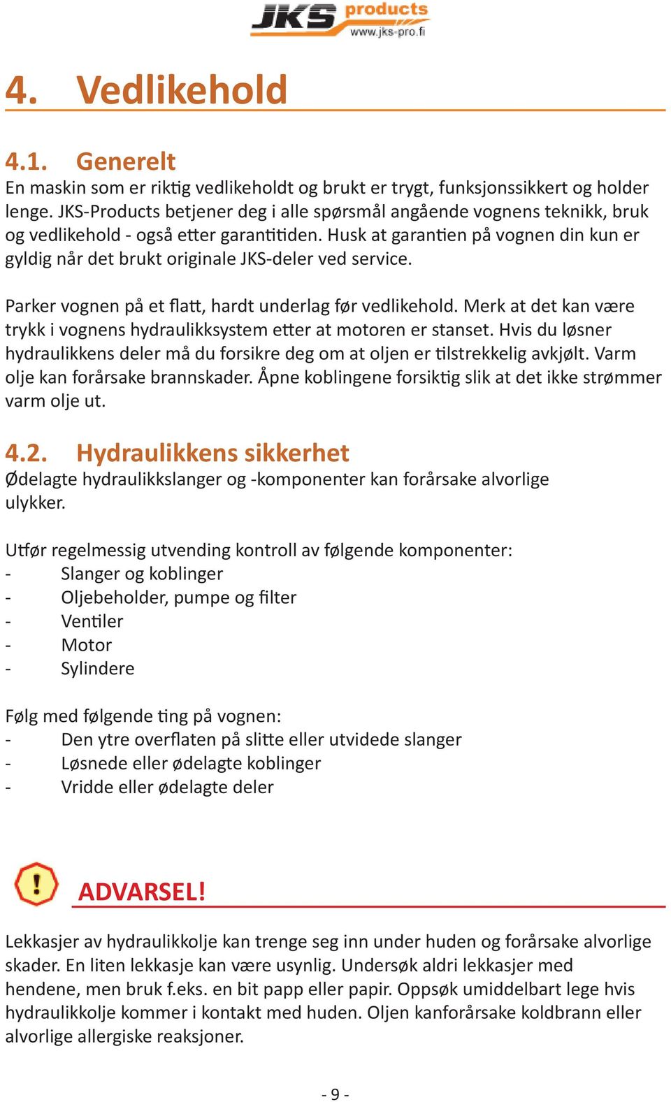 Husk at garan en på vognen din kun er gyldig når det brukt originale JKS-deler ved service. Parker vognen på et fla, hardt underlag før vedlikehold.