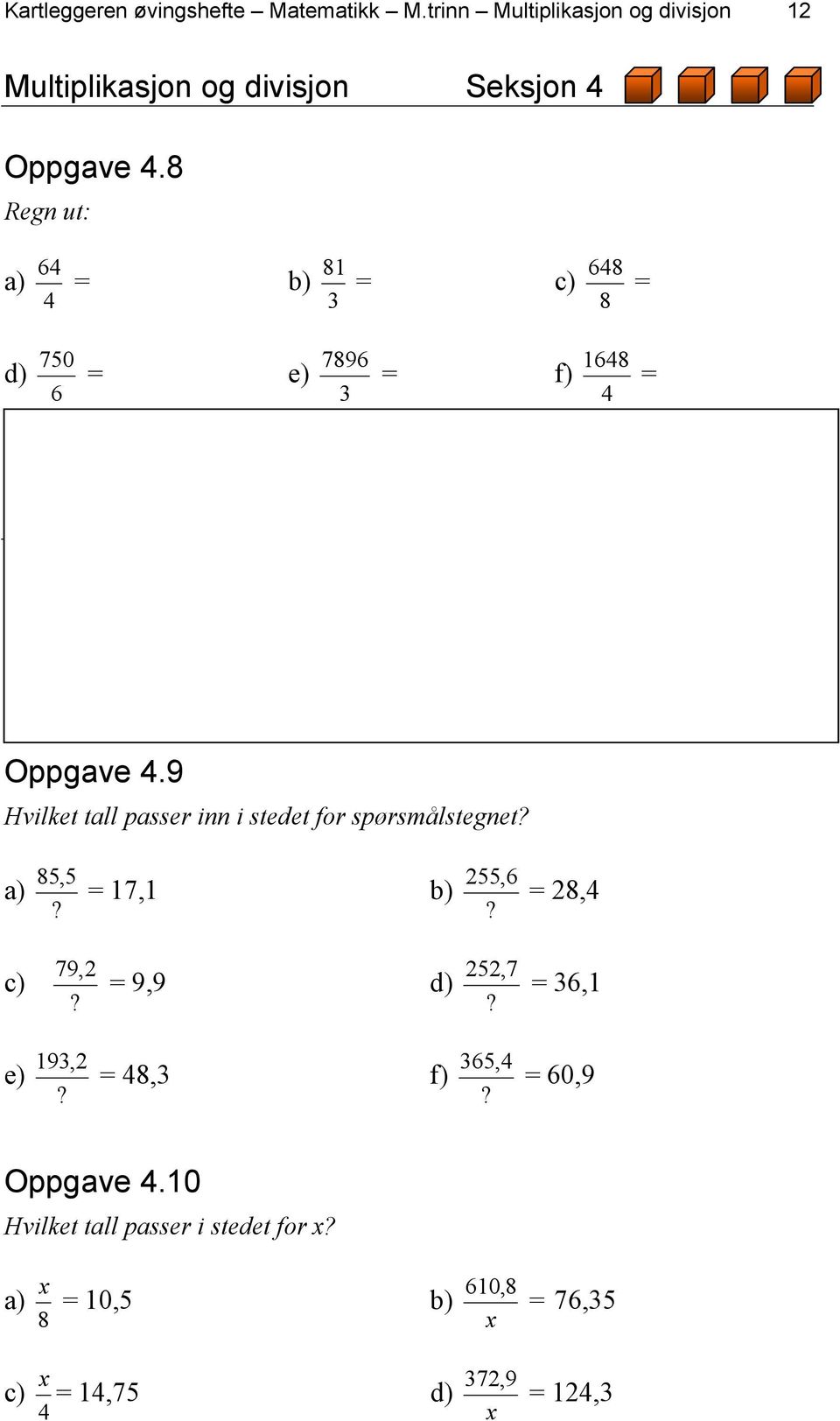 8 Regn ut: 64 81 648 a) = b) = c) = 4 3 8 d) 750 7896 1648 = e) = f) = 6 3 4 Oppgave 4.