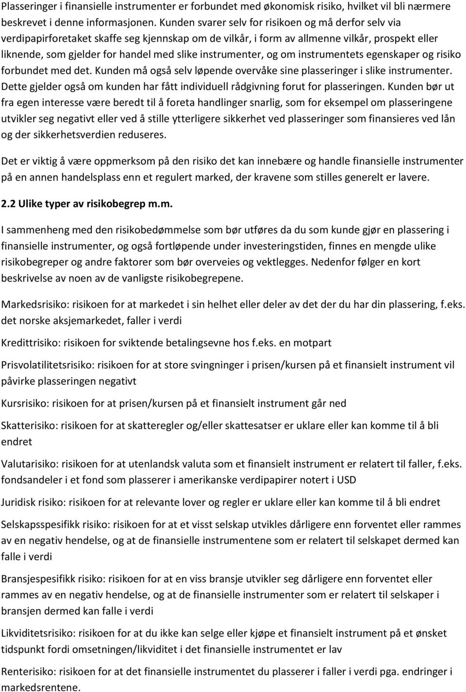 instrumenter, og om instrumentets egenskaper og risiko forbundet med det. Kunden må også selv løpende overvåke sine plasseringer i slike instrumenter.