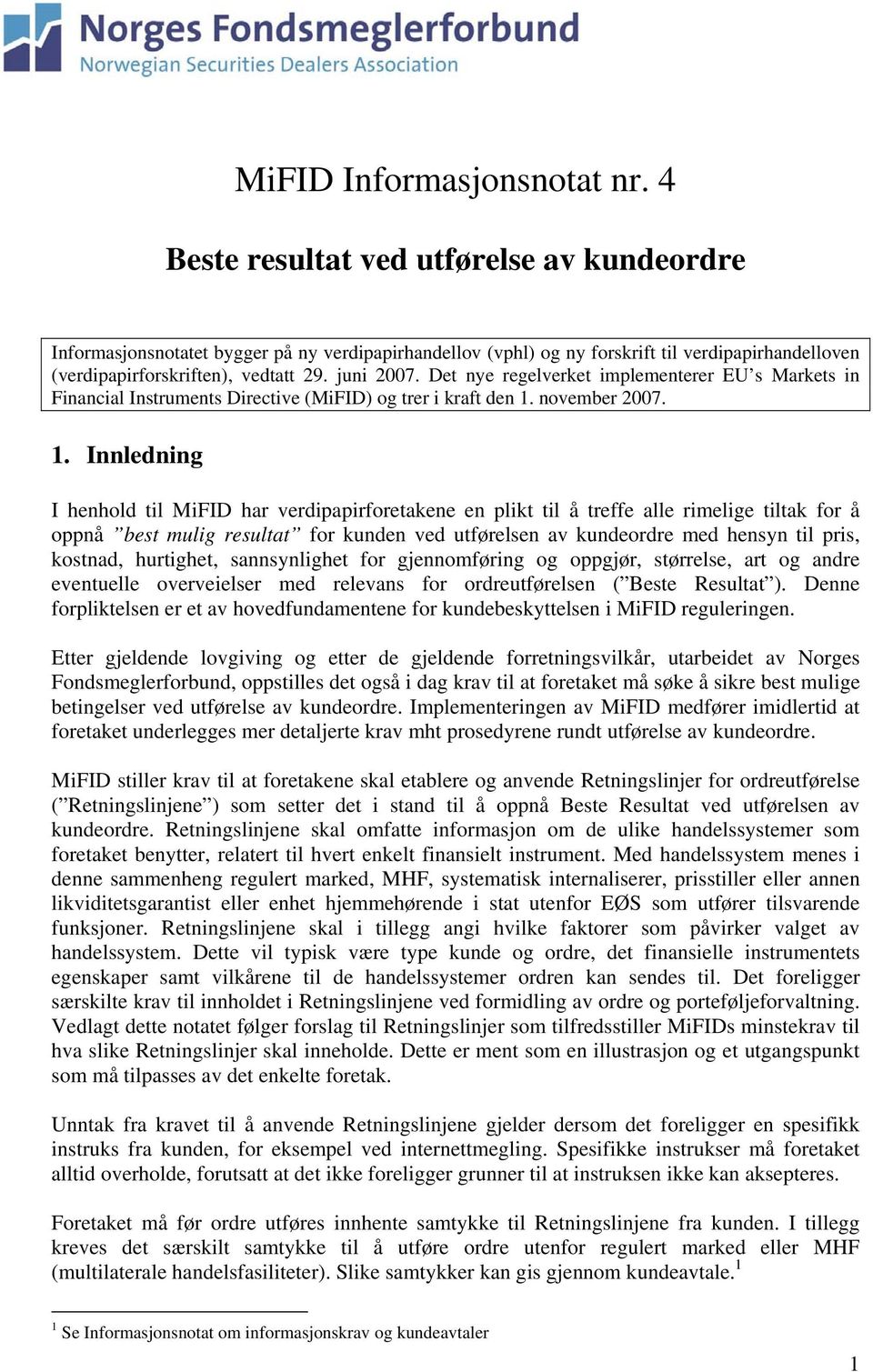 Det nye regelverket implementerer EU s Markets in Financial Instruments Directive (MiFID) og trer i kraft den 1.