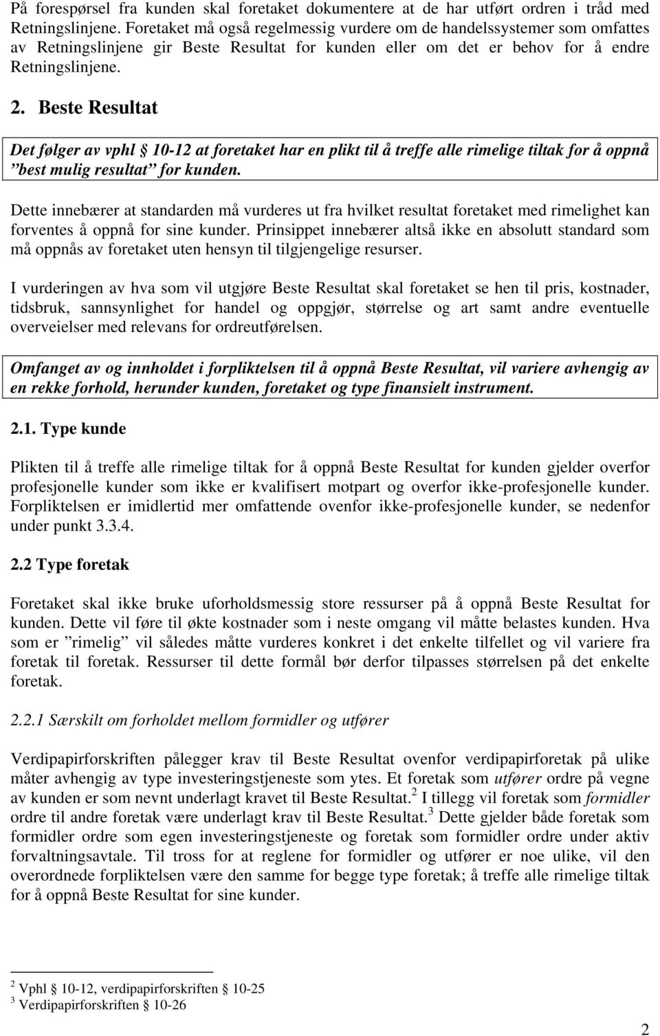 Beste Resultat Det følger av vphl 10-12 at foretaket har en plikt til å treffe alle rimelige tiltak for å oppnå best mulig resultat for kunden.