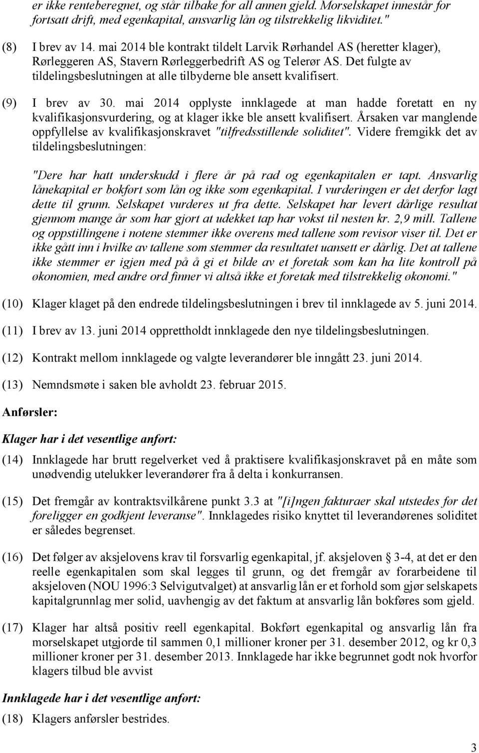 Det fulgte av tildelingsbeslutningen at alle tilbyderne ble ansett kvalifisert. (9) I brev av 30.