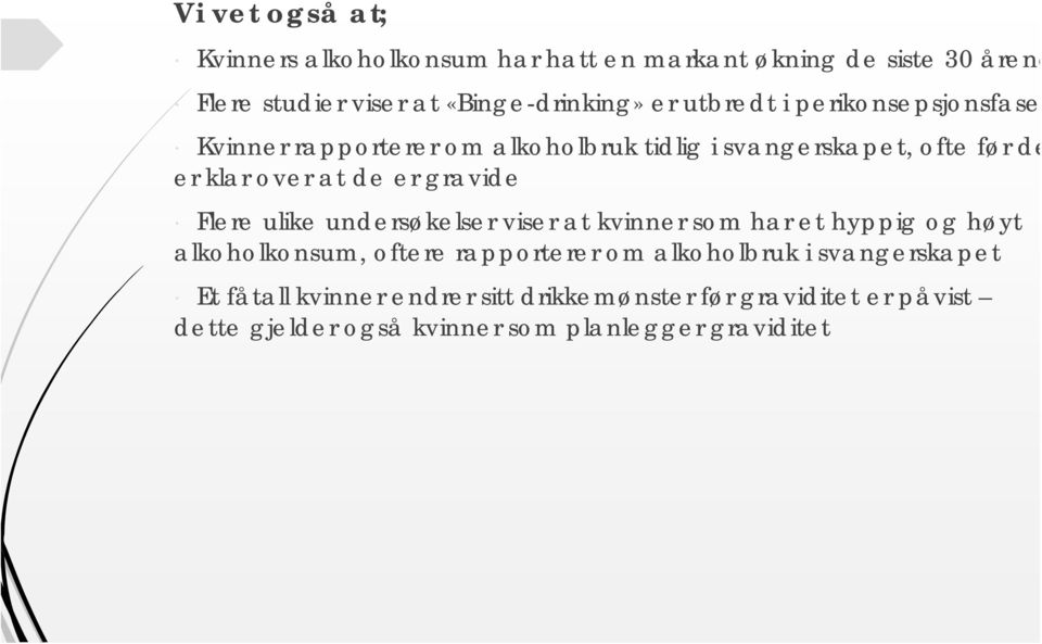 gravide Flere ulike undersøkelser viser at kvinner som har et hyppig og høyt alkoholkonsum, oftere rapporterer om alkoholbruk i