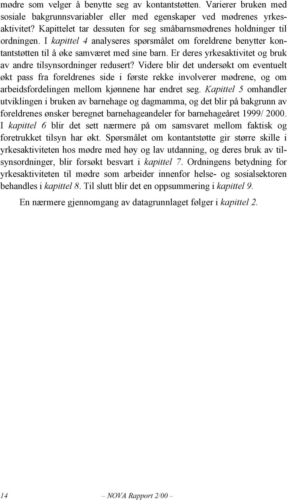 Er deres yrkesaktivitet og bruk av andre tilsynsordninger redusert?