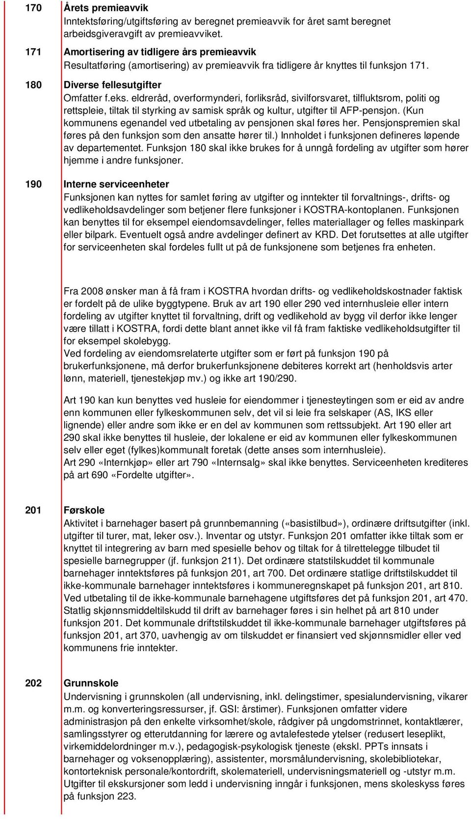 eldreråd, overformynderi, forliksråd, sivilforsvaret, tilfluktsrom, politi og rettspleie, tiltak til styrking av samisk språk og kultur, utgifter til AFP-pensjon.