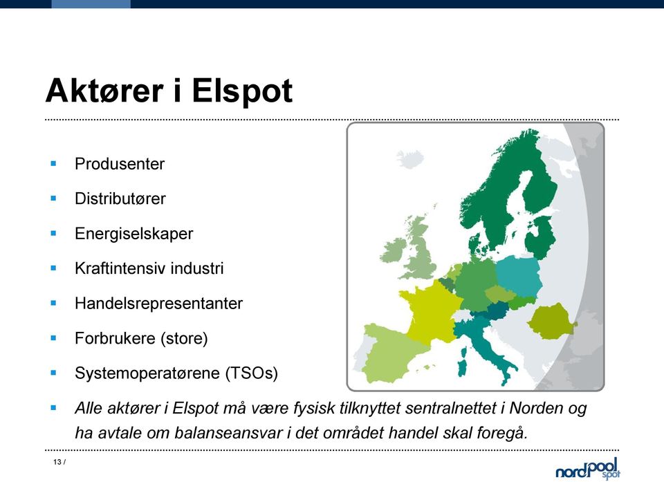 Systemoperatørene (TSOs) Alle aktører i Elspot må være fysisk