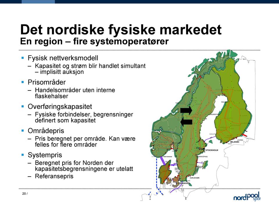 Kan være felles for flere områder Systempris Beregnet pris for Norden der kapasitetsbegrensningene er utelatt Referansepris V LISTA (132) RJUKAN KRISTIANSAND TJELE DC [04/ \ HASLE TUNNSJØDAL NEA OSLO