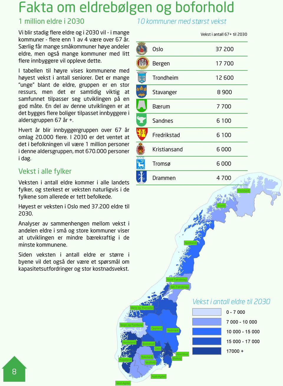 Det er mange unge blant de eldre, gruppen er en stor ressurs, men det er samtidig viktig at samfunnet tilpasser seg utviklingen på en god måte.