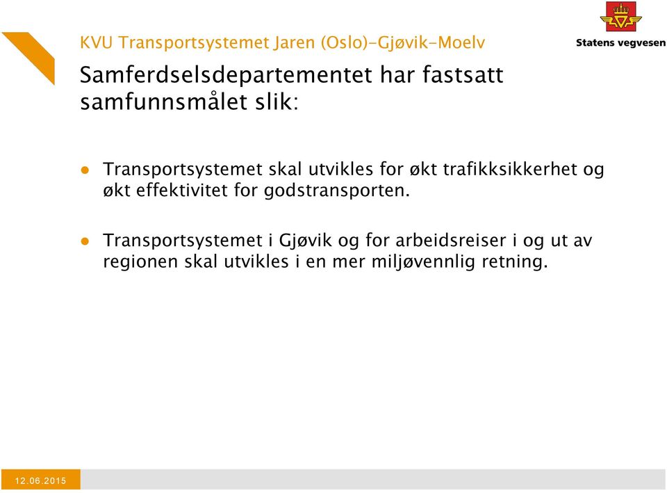 trafikksikkerhet og økt effektivitet for godstransporten.