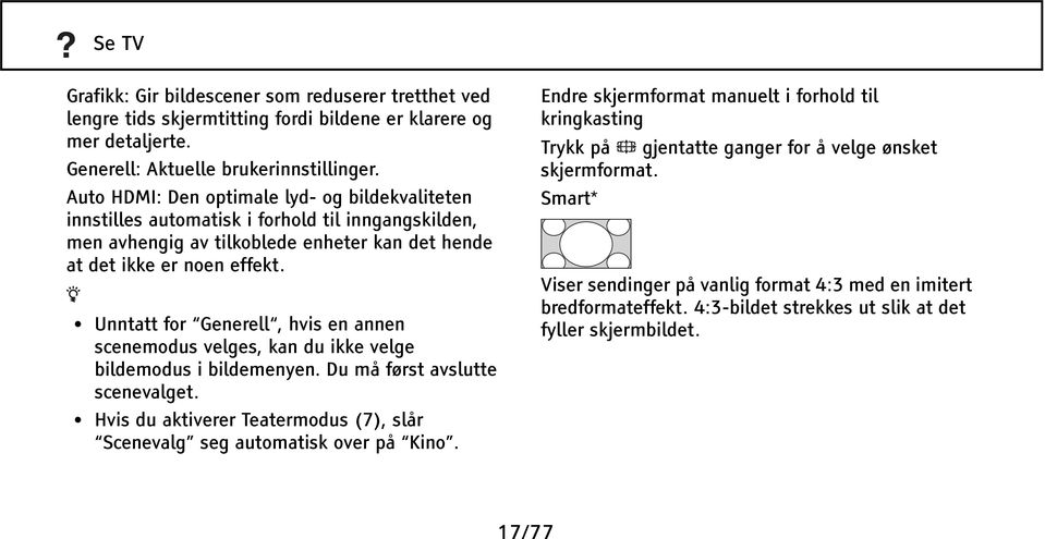 Unntatt for Generell, hvis en annen scenemodus velges, kan du ikke velge bildemodus i bildemenyen. Du må først avslutte scenevalget.