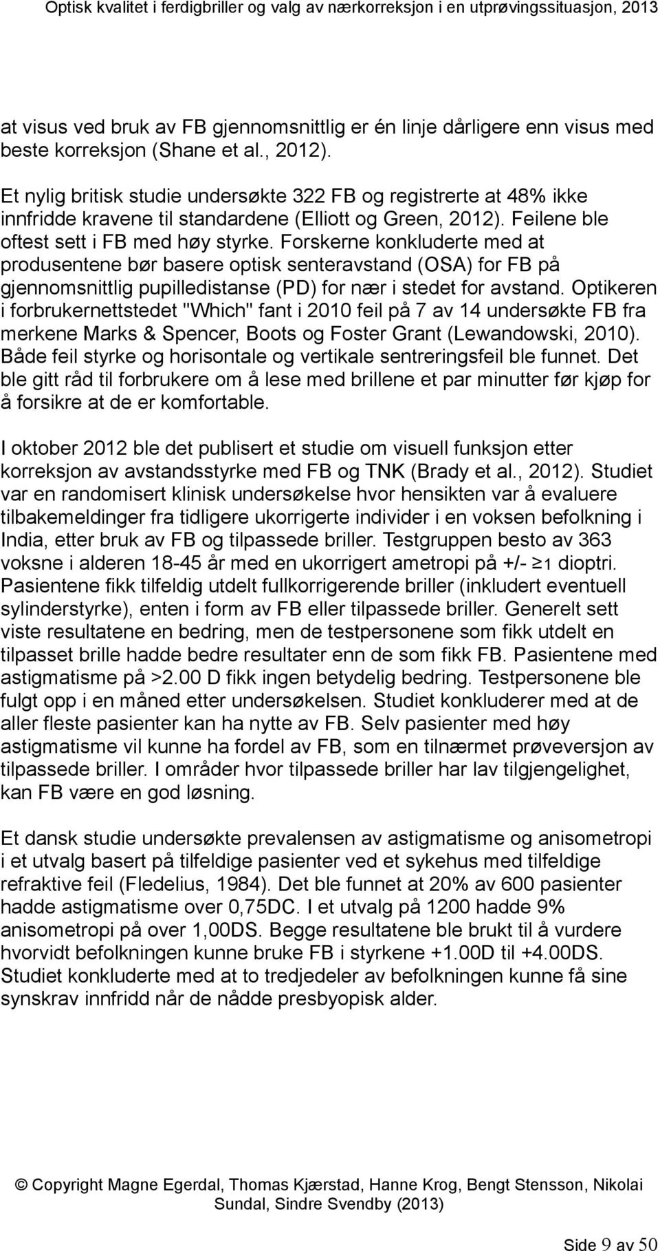 Forskerne konkluderte med at produsentene bør basere optisk senteravstand (OSA) for FB på gjennomsnittlig pupilledistanse (PD) for nær i stedet for avstand.