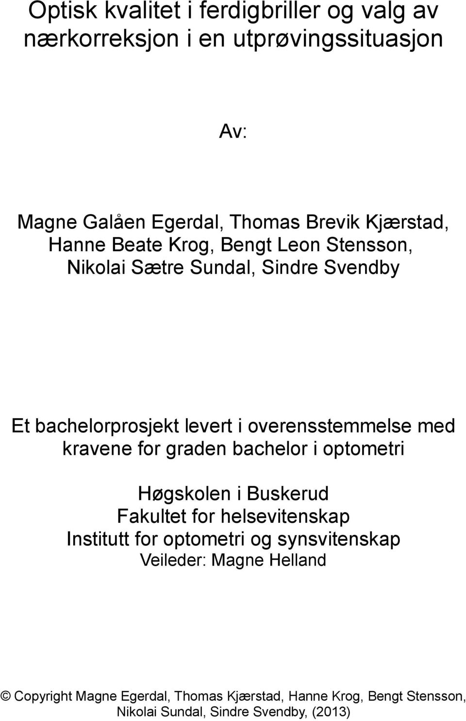 overensstemmelse med kravene for graden bachelor i optometri Høgskolen i Buskerud Fakultet for helsevitenskap Institutt for