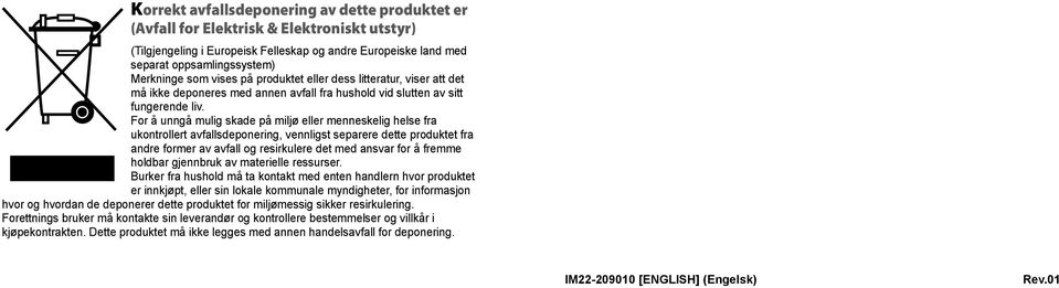 For å unngå mulig skade på miljø eller menneskelig helse fra ukontrollert avfallsdeponering, vennligst separere dette produktet fra andre former av avfall og resirkulere det med ansvar for å fremme