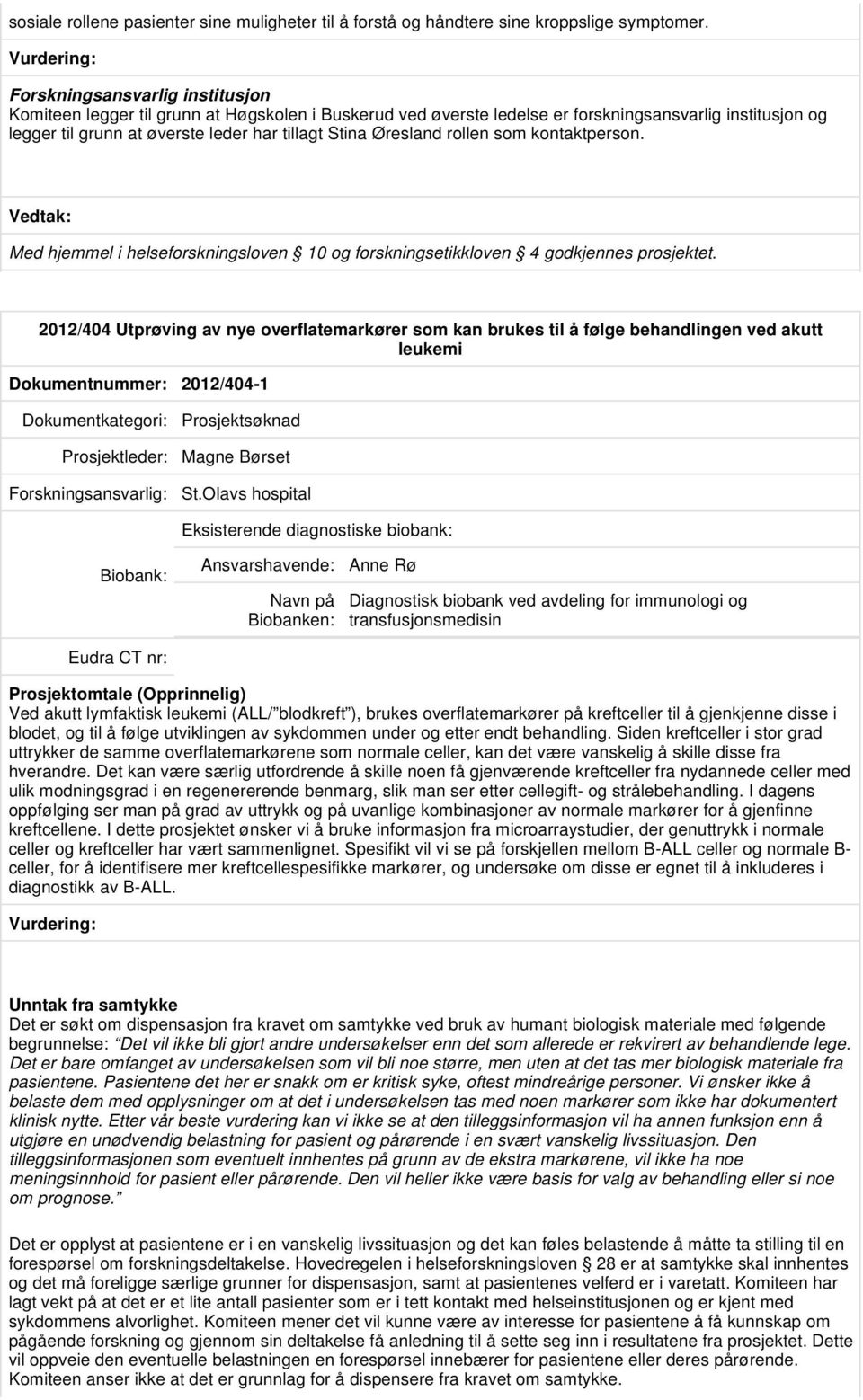 Øresland rollen som kontaktperson. Med hjemmel i helseforskningsloven 10 og forskningsetikkloven 4 godkjennes prosjektet.