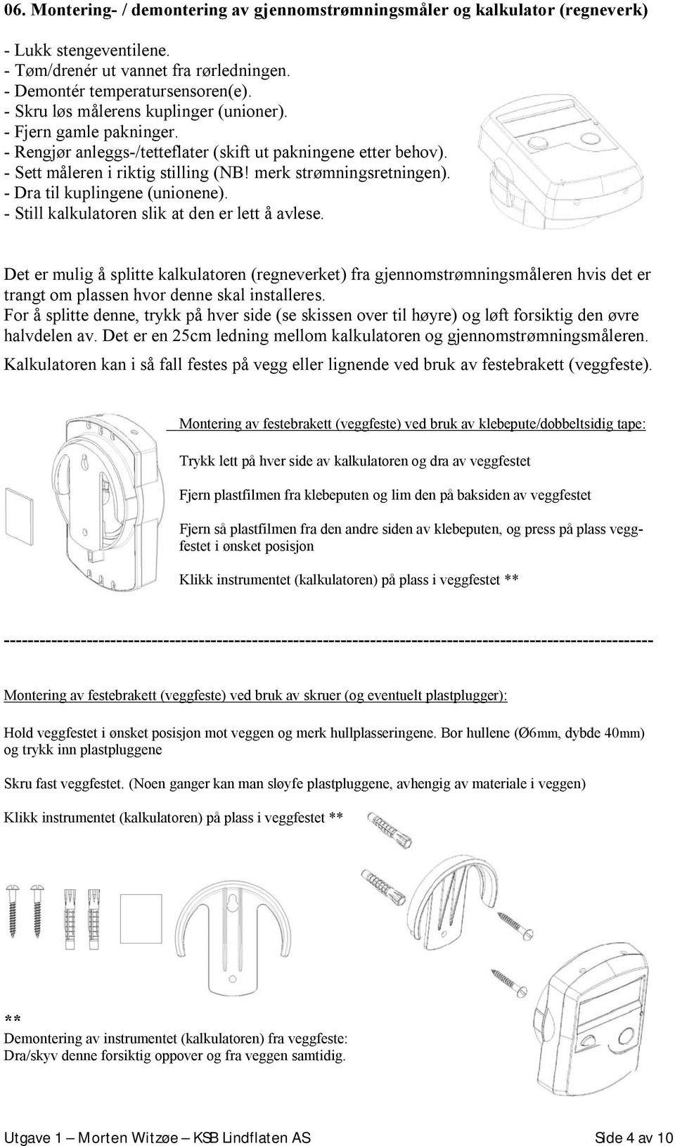 - Dra til kuplingene (unionene). - Still kalkulatoren slik at den er lett å avlese.