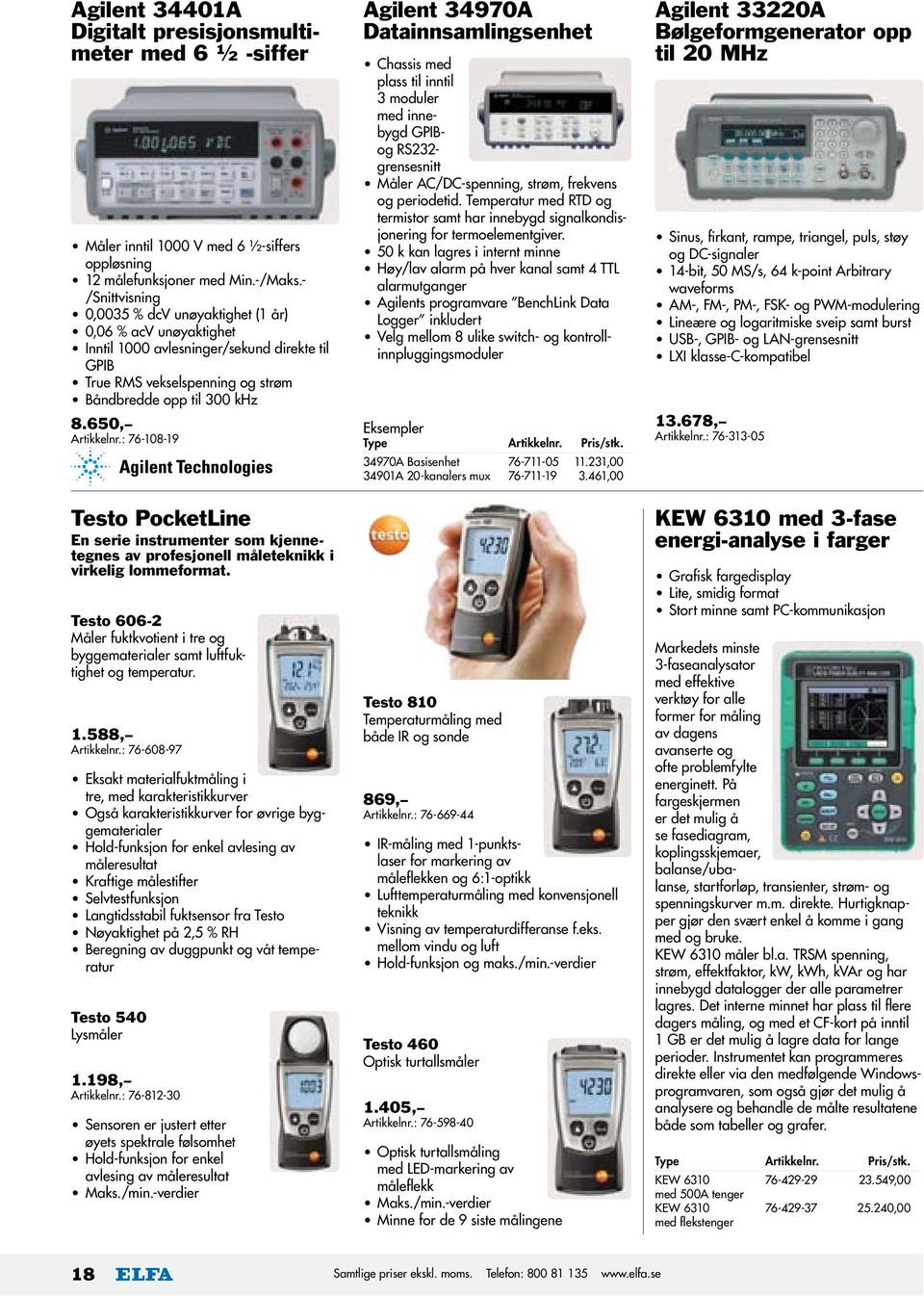 : 76-108-19 Testo PocketLine En serie instrumenter som kjennetegnes av profesjonell måleteknikk i virkelig lommeformat.