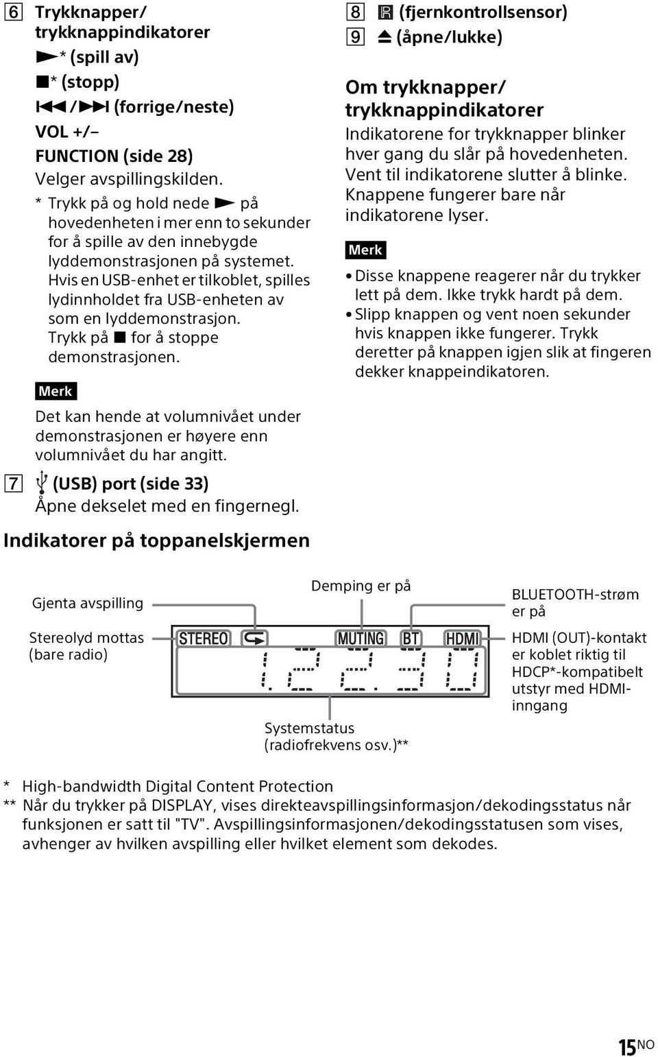 Hvis en USB-enhet er tilkoblet, spilles lydinnholdet fra USB-enheten av som en lyddemonstrasjon. Trykk på x for å stoppe demonstrasjonen.