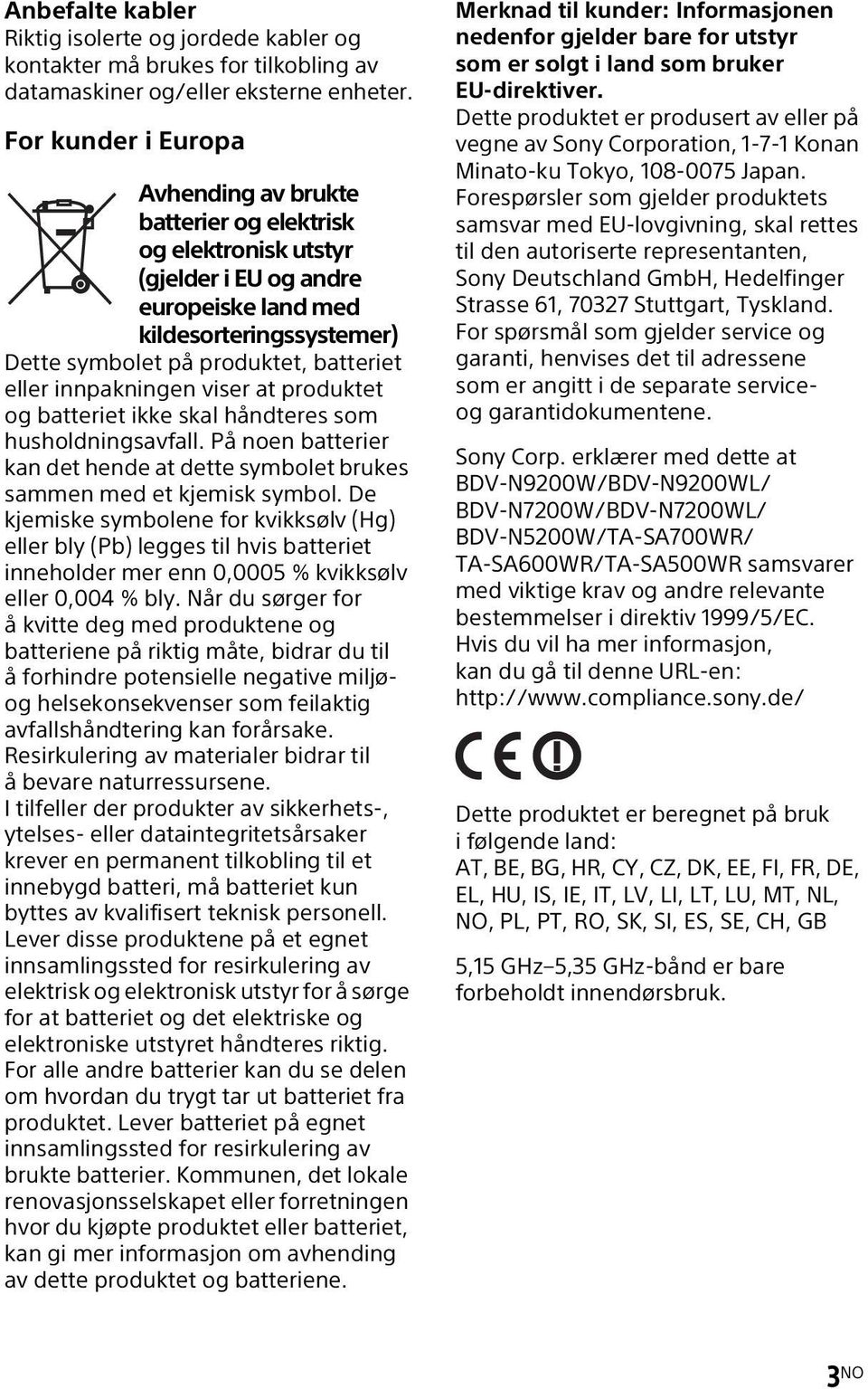 innpakningen viser at produktet og batteriet ikke skal håndteres som husholdningsavfall. På noen batterier kan det hende at dette symbolet brukes sammen med et kjemisk symbol.