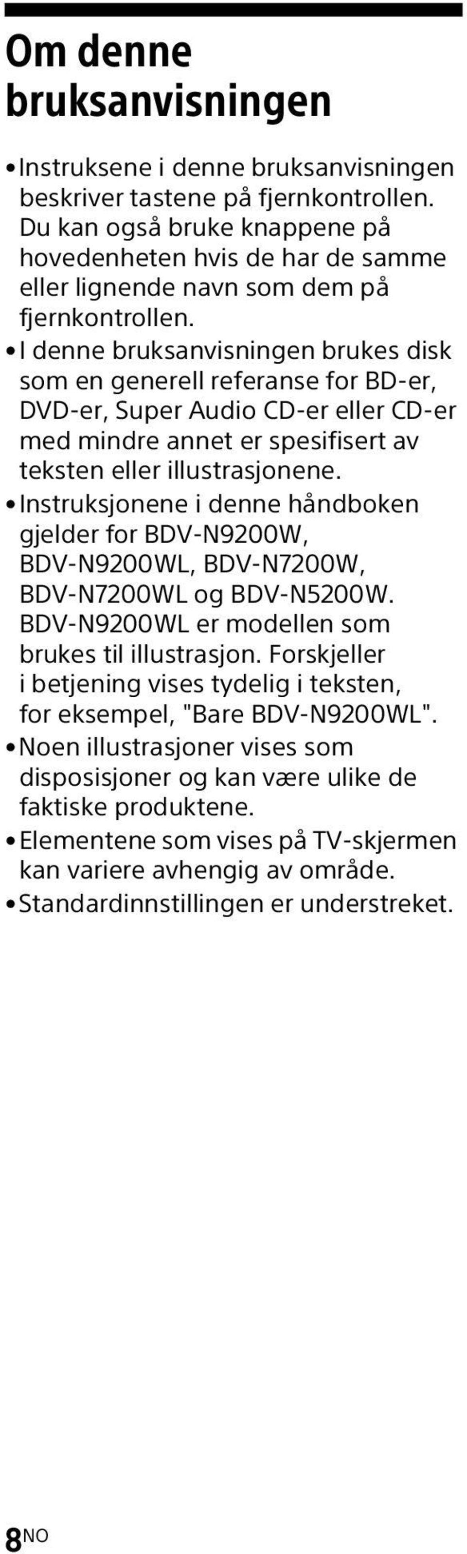 I denne bruksanvisningen brukes disk som en generell referanse for BD-er, DVD-er, Super Audio CD-er eller CD-er med mindre annet er spesifisert av teksten eller illustrasjonene.