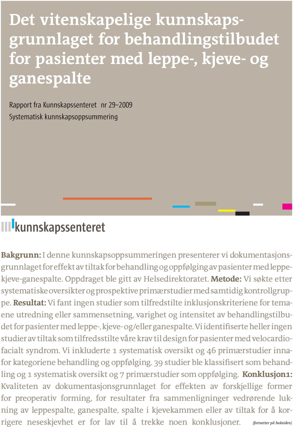 Metode: Vi søkte etter systematiske oversikter og prospektive primærstudier med samtidig kontrollgruppe.